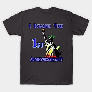 I Invoke the 1st Amendment! T-Shirt